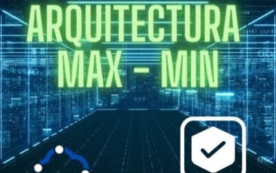 ARQUITECTURA MAX – MIN | Maximiza disponibilidad y Minimiza Riesgos